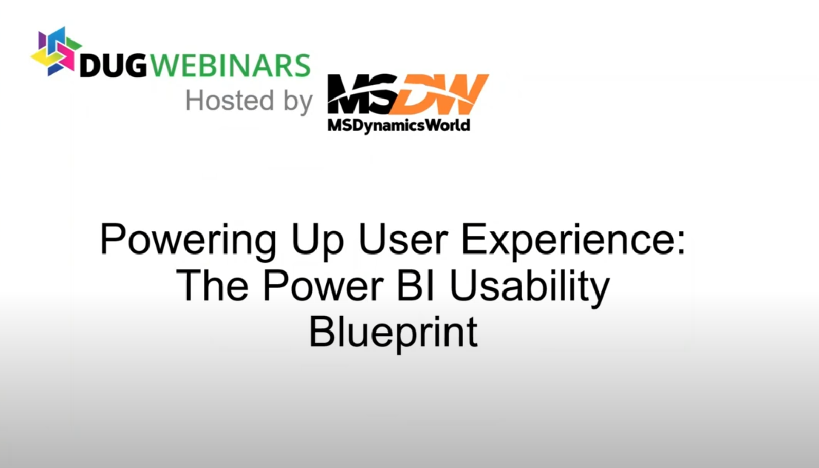 Dynamics User Group Webinars:                                    Powering Up User Experience: The Power BI Usability Blueprint